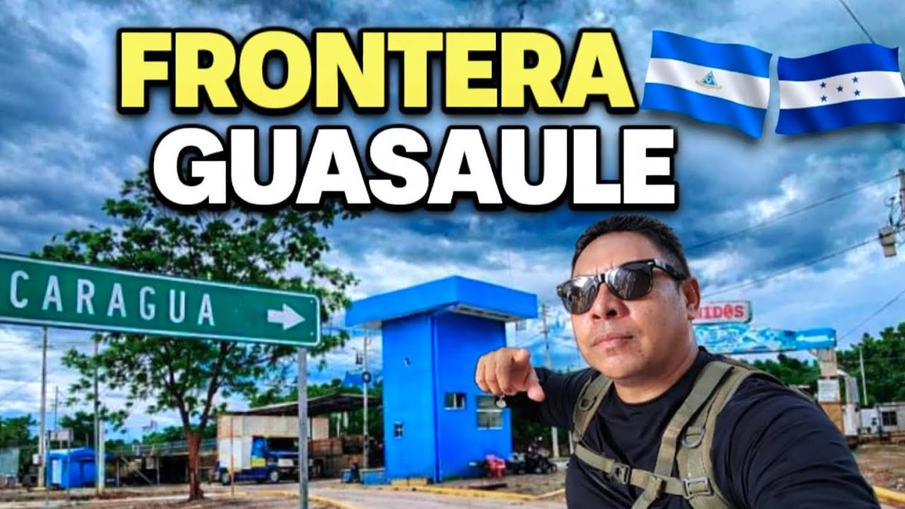 GUASAULE: el paso FRONTERIZO clave entre Honduras y NICARAGUA 