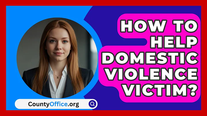 How To Help Domestic Violence Victim? - CountyOffice.org