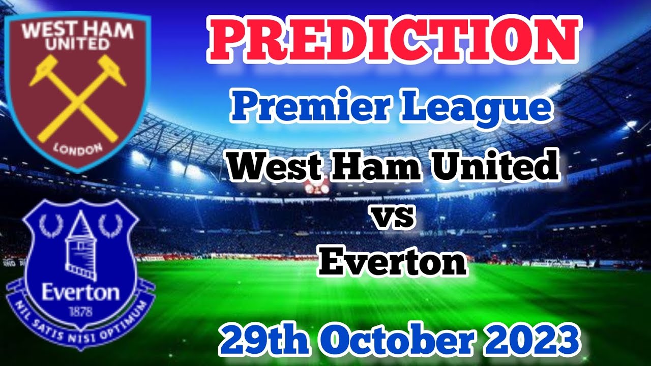 West Ham United vs Everton Prediction and Betting Tips 29th October