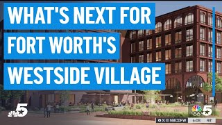What's next for the Westside Village in Fort Worth | NBCDFW