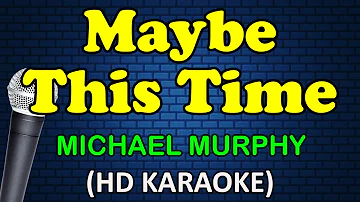 MAYBE THIS TIME - Michael Murphy (HD Karaoke)