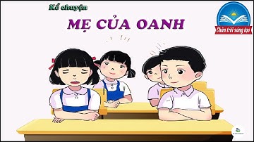 Kể chuyện “Mẹ Của Oanh” | Tiếng Việt 2 | Chân trời sáng tạo