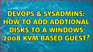 DevOps & SysAdmins: How to add addtional disks to a Windows 2008 KVM based Guest?