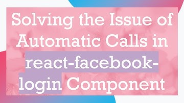 Solving the Issue of Automatic Calls in react-facebook-login Component