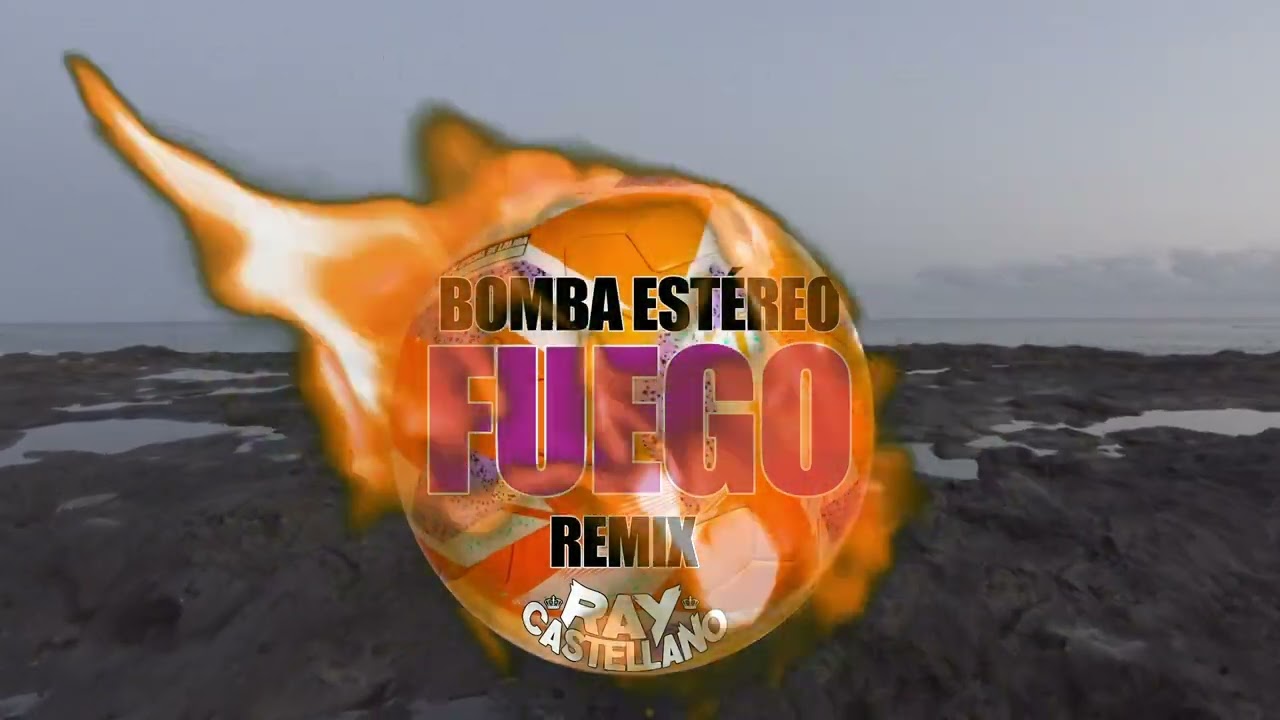 Bomba Estéreo - Fuego (Ray Castellano Remix)