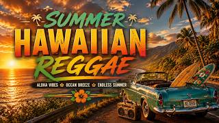 SUMMER HAWAIIAN REGGAE 🌴 Aloha Vibes, Ocean Breeze &amp; Endless Summer | Tropical Beach Music