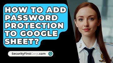 How To Add Password Protection To Google Sheet? - SecurityFirstCorp.com
