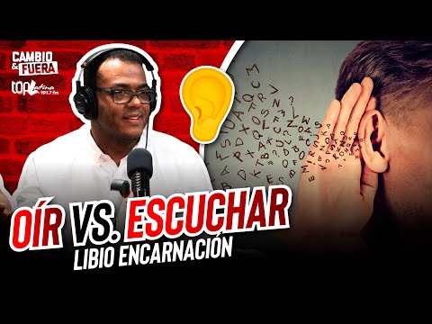 OIR VS ESCUCHAR ¿PASAMOS MÁS TIEMPO ESCUCHANDO QUE HABLANDO? - Libio Encarnación en #CYF