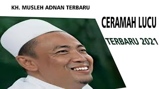 CERAMAH TERBARU 2021 KH.Musleh Adnan [ bpk salim ]