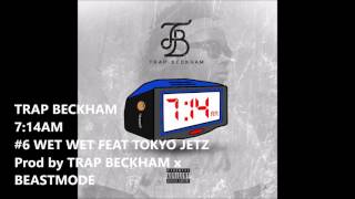 TRAP BECKHAM - WET WET feat TOKYO JETZ - 7:14am (mixtape)