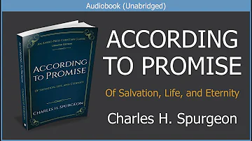 According to Promise. Of Salvation, Life, and Eternity | Charles H. Spurgeon | Free Audiobook