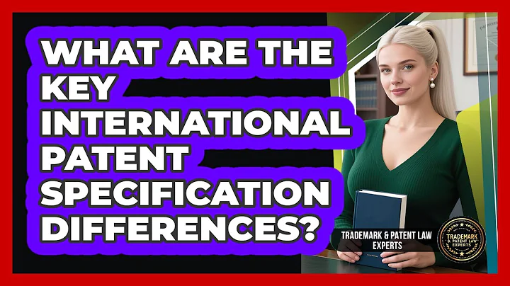 What Are The Key International Patent Specification Differences? - Trademark and Patent Law Experts