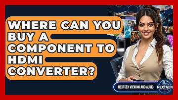Where Can You Buy A Component To HDMI Converter? - NextGen Viewing and Audio