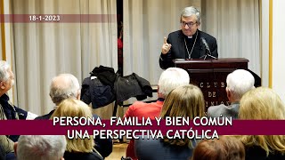 Persona Familia y bien común. Una perspectiva católica _ Luis Argüello