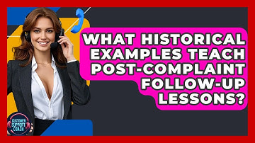 What Historical Examples Teach Post-complaint Follow-up Lessons? - Customer Support Coach