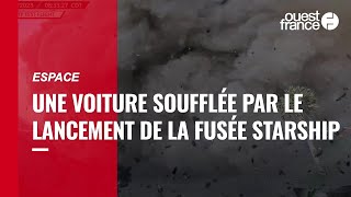 Une voiture soufflée par le lancement de la fusée Starship