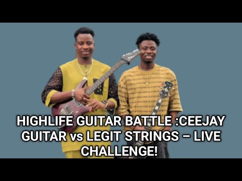 Highlife Guitar Battle CeeJay Guitar Vs Legit Strings Live Challenge