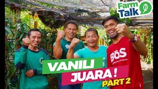 VANILI BALI VANILI JUARA (Part 2), FARM TALK PETANI MUDA KEREN.