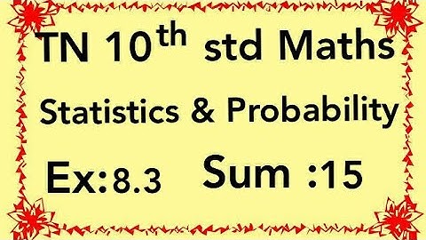 Statiatics and Probability | Class 10 Maths | Ex 8.3 sum 15 | To be Updated