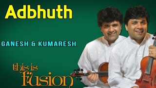 Adbhuth | Ganesh and Kumaresh (Album: This Is Fusion)