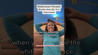 Daddy Issues Therapist Breaks down Ep. 6 of Unprisoned.