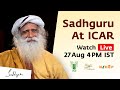 Sadhguru Live @ Indian Council of Agricultural Research | 27 Aug, 4 PM IST