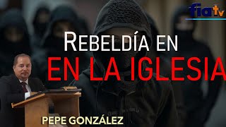 Rebeldía en la Iglesia - Clase de Biblia por Pepe González