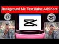 video ke background me text kaise likhe/Background Me Text Kaise Add Kare #capcut #edit