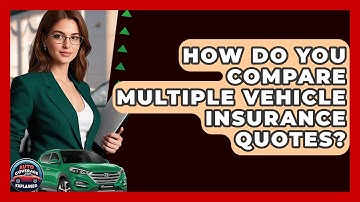 How Do You Compare Multiple Vehicle Insurance Quotes? - Auto Coverage Explained