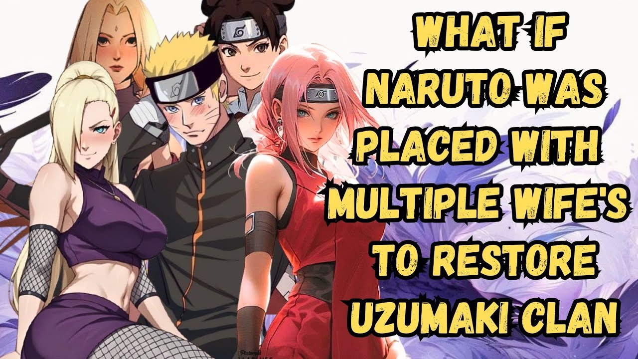 What If Naruto Was Placed With Multiple Wife's To Restore Uzumaki Clan | Part 1 Naruto X Harem