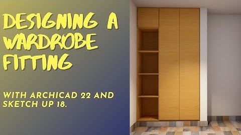 Interior Design series | Designing a wardrobe fitting with Archicadd 21 & Sketch up 18