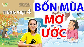 Tuần 15 - Bài 28: "BỐN MÙA MƠ ƯỚC" trang 122 || Tiếng Việt Lớp 4 Tập 1 Sách Kết Nối Tri Thức