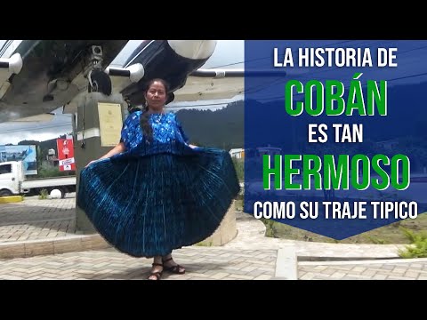 LA HISTORIA DE COBÁN ES TAN HERMOSO COMO SU TRAJE TIPICO