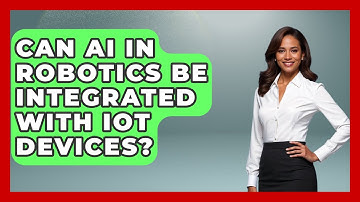 Can AI in Robotics Be Integrated With IoT Devices? - Test