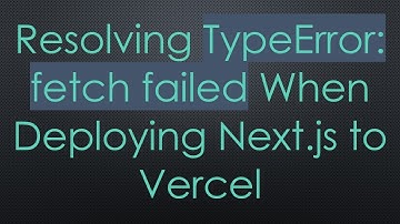 Resolving TypeError: fetch failed When Deploying Next.js to Vercel