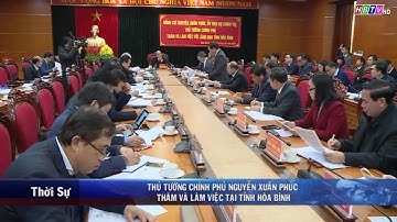 Thủ tướng chính phủ Nguyễn Xuân Phúc thăm và làm việc tại tỉnh Hòa Bình