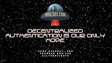 Decentralized Authentication is Our Only Hope - Chad Spensky