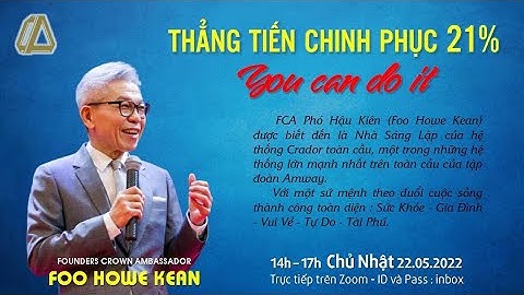 THẲNG TIẾN MỤC TIÊU 21% - FOUNDER CROWN AMBASSADOR FOO HOWE KEAN