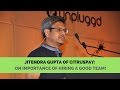 Jitendra gupta on importance of hiring a good team