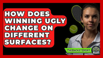 How Does Winning Ugly Change On Different Surfaces? - The Racket Xpert