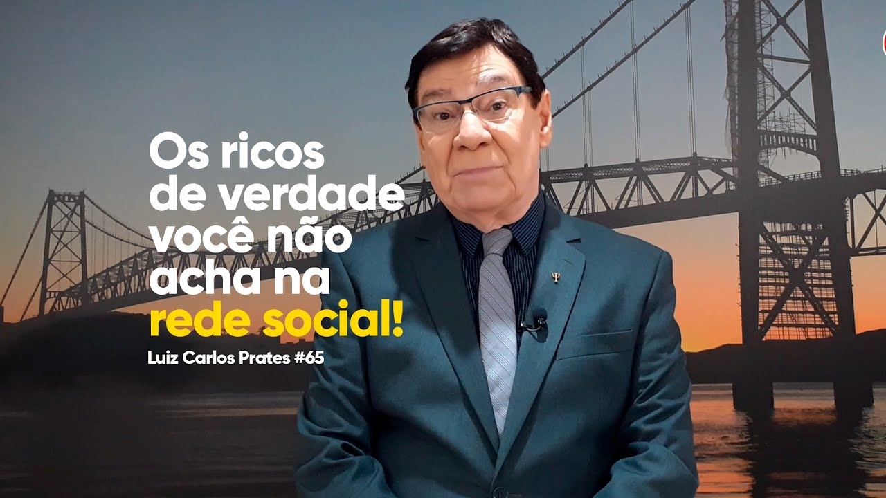 Os ricos de verdade você não acha na rede social! Luiz Carlos Prates #66