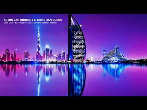 Armin van Buuren Ft. Christian Burns - THIS LIGHT BETWEEN US (Dya-Mond X 128 BPM Remix)