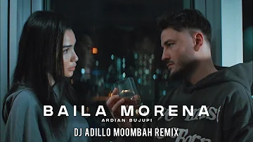 ARDIAN BUJUPI - BAILA MORENA (DJ ADILLO Remix) | MOOMBAHTON REMIX 2021