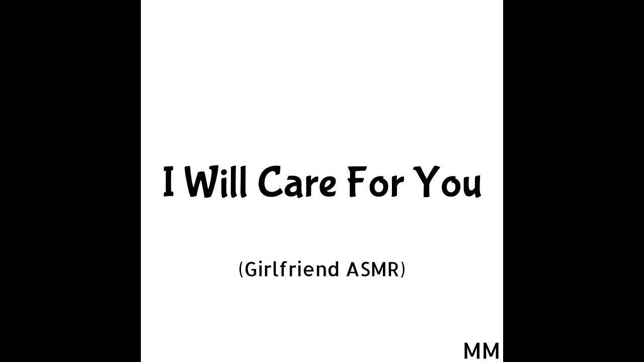 I Will Care For You (Girlfriend ASMR)