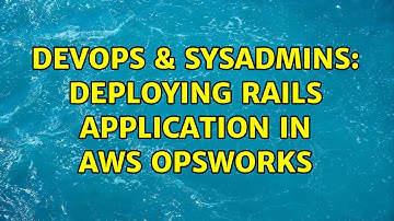 DevOps & SysAdmins: Deploying Rails Application in AWS OpsWorks