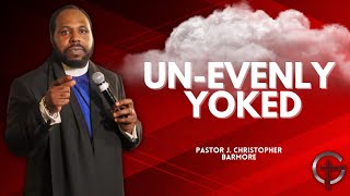 Un-Evenly Yoked - Pastor J. Christopher Barmore