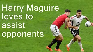Harry Maguire love to assist opponents....