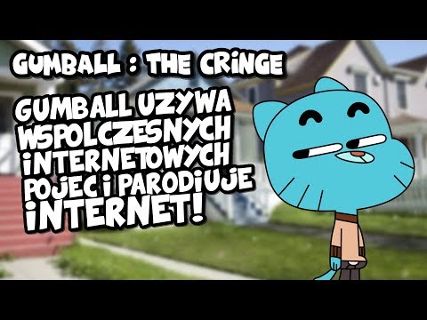 Gumball : The Cringe - Gumball Używa Słowa Cringe i Parodiuje Internet!