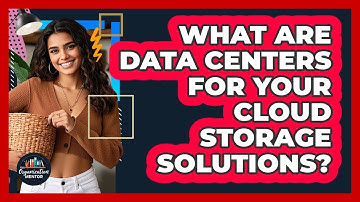What Are Data Centers For Your Cloud Storage Solutions? - Your Organization Mentor