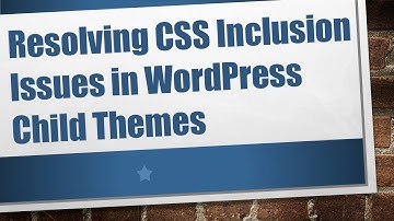 Resolving CSS Inclusion Issues in WordPress Child Themes